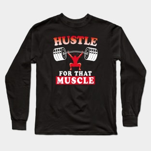 Hustle For That Muscle | Training Motivational Quote | Bodybuilding Long Sleeve T-Shirt